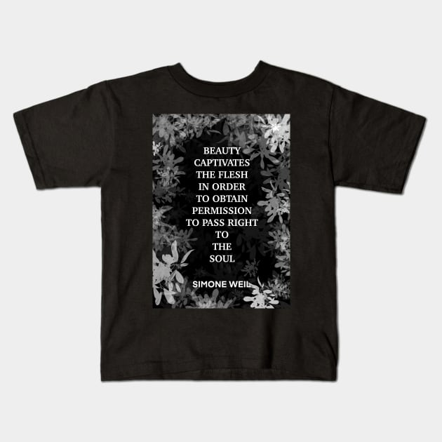 SIMONE WEIL quote .15 - CULTURE IS AN INSTRUMENT WIELDED BY PROFESSORS TO MANUFACTURE PROFESSORS WHO WHEN THEIR TIME COMES,WILL MANUFACTURE PROFESSORS Kids T-Shirt by lautir